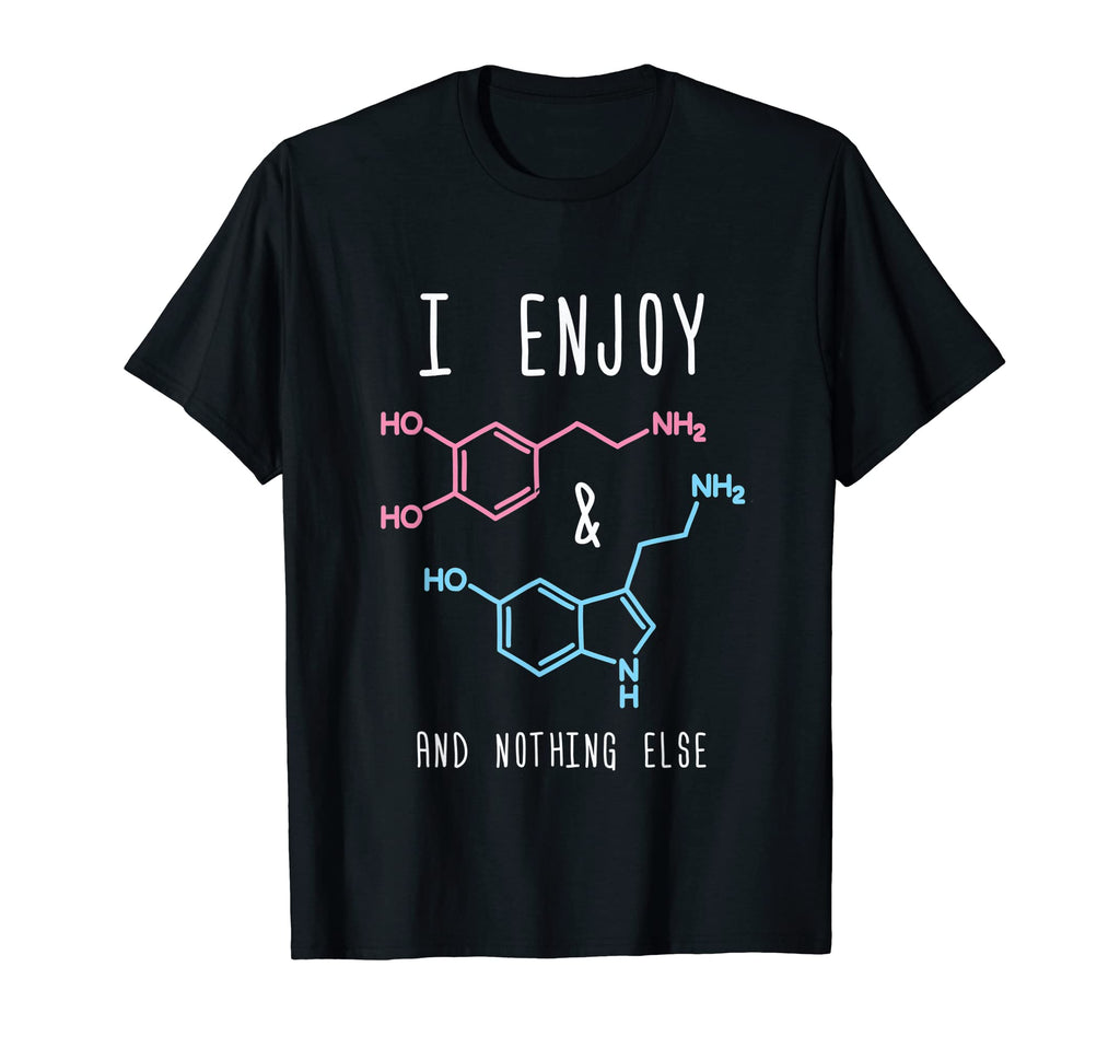I Enjoy Dopamine Serotonin And Nothing T-Shirt - Custom Art Print Unisex - T-Shirt, Sweatshirt, Hoodie