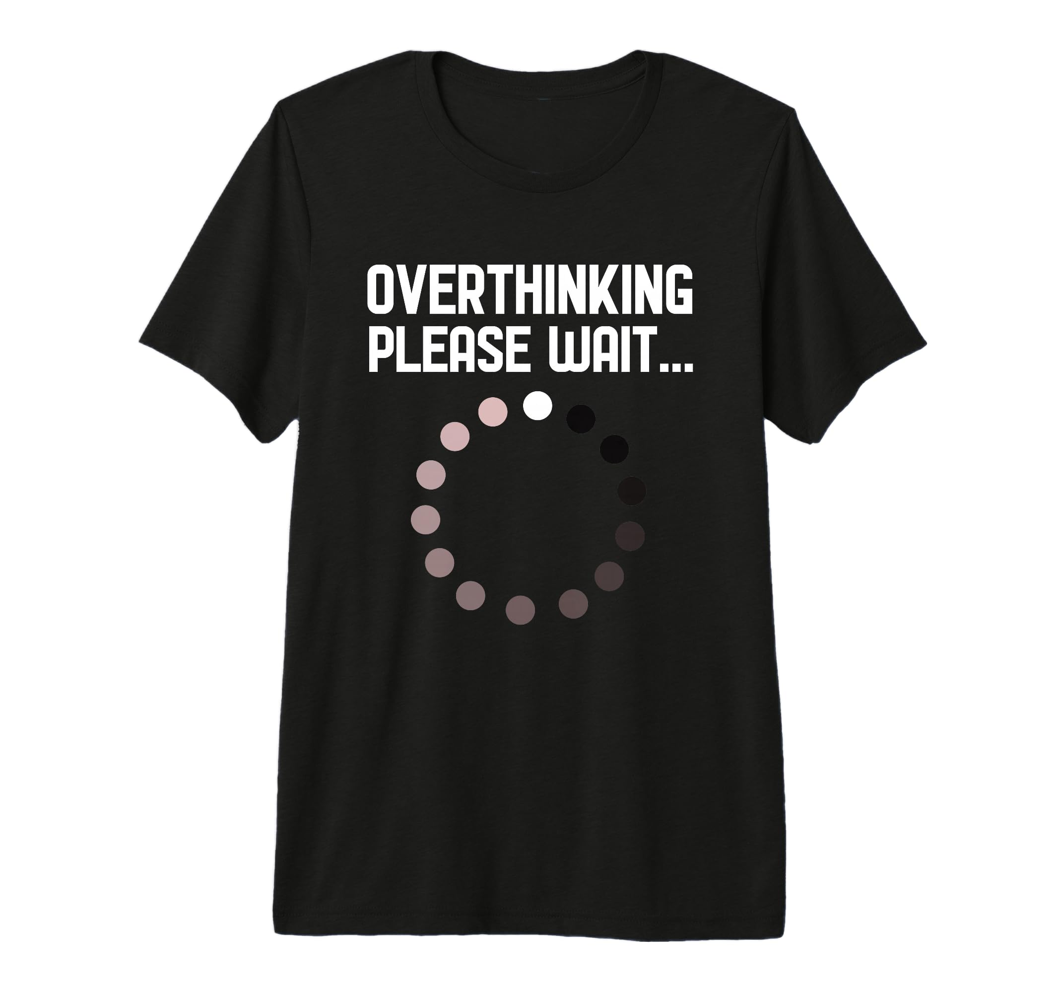Overthinker Overthinking Please Wait T-Shirt - Graphic Print Men Women - T-Shirt, Sweatshirt, Hoodie