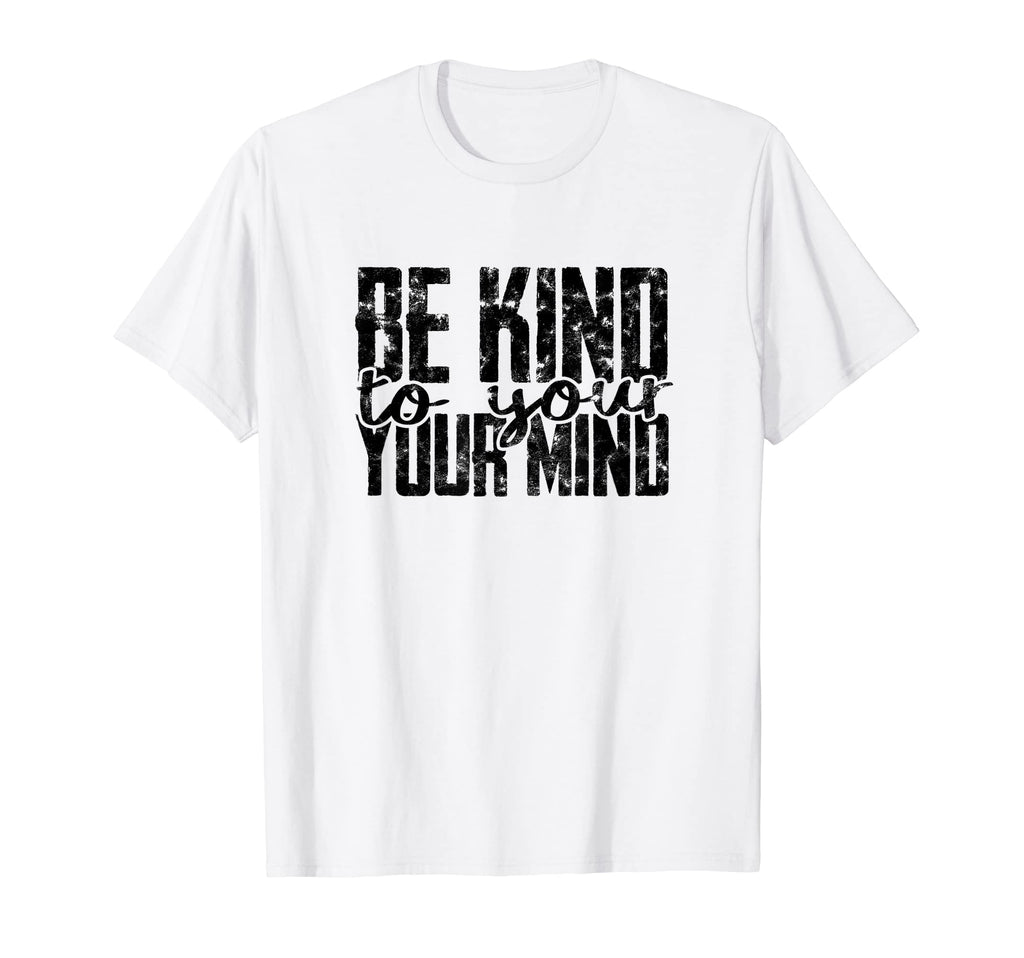 Be Kind To Your Mind Focus Positivity T-Shirt - Unique Graphic for Adults - T-Shirt, Sweatshirt, Hoodie