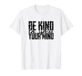 Be Kind To Your Mind Focus Positivity T-Shirt - Unique Graphic for Adults - T-Shirt, Sweatshirt, Hoodie