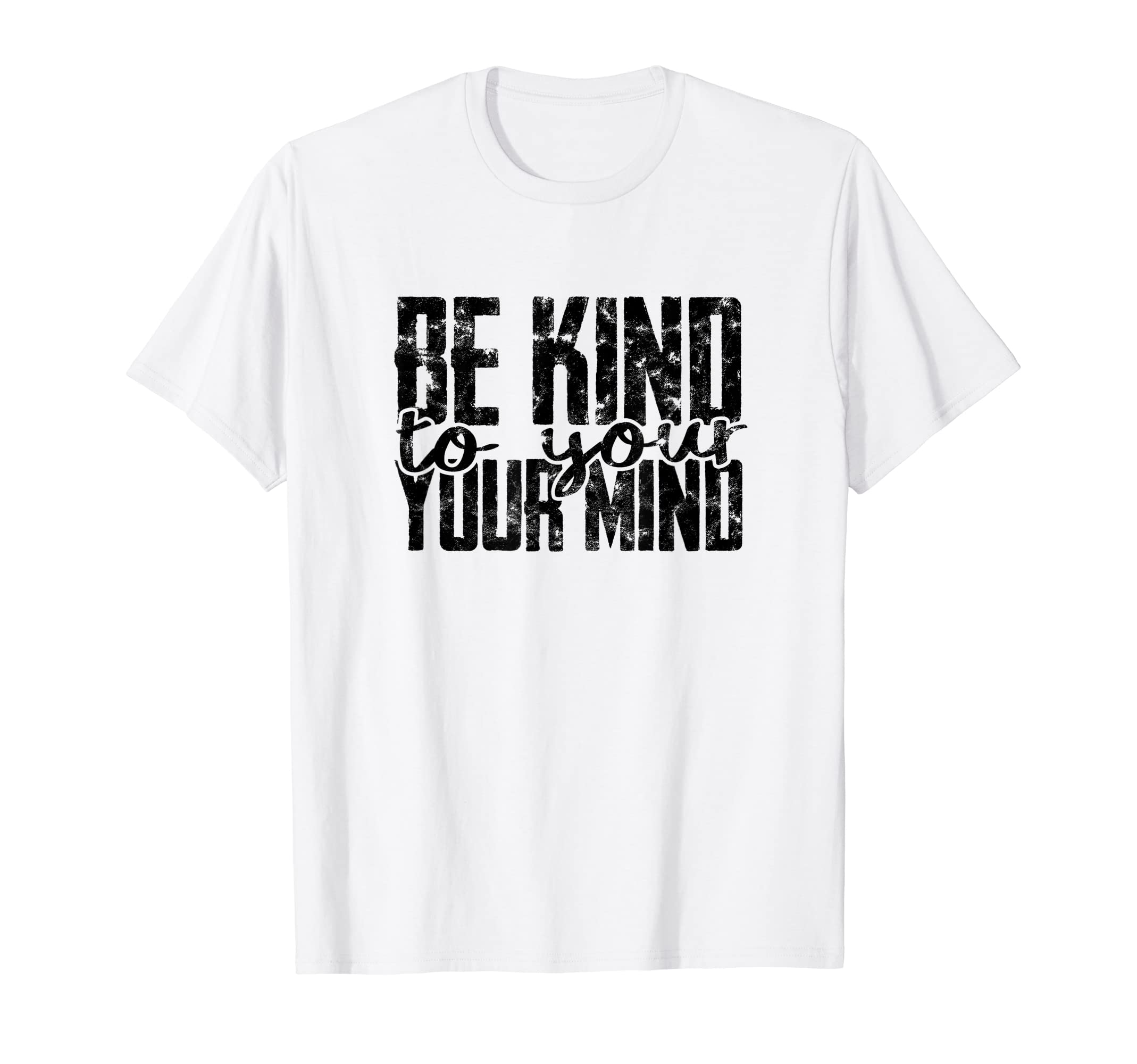 Be Kind To Your Mind Focus Positivity T-Shirt - Unique Graphic for Adults - T-Shirt, Sweatshirt, Hoodie