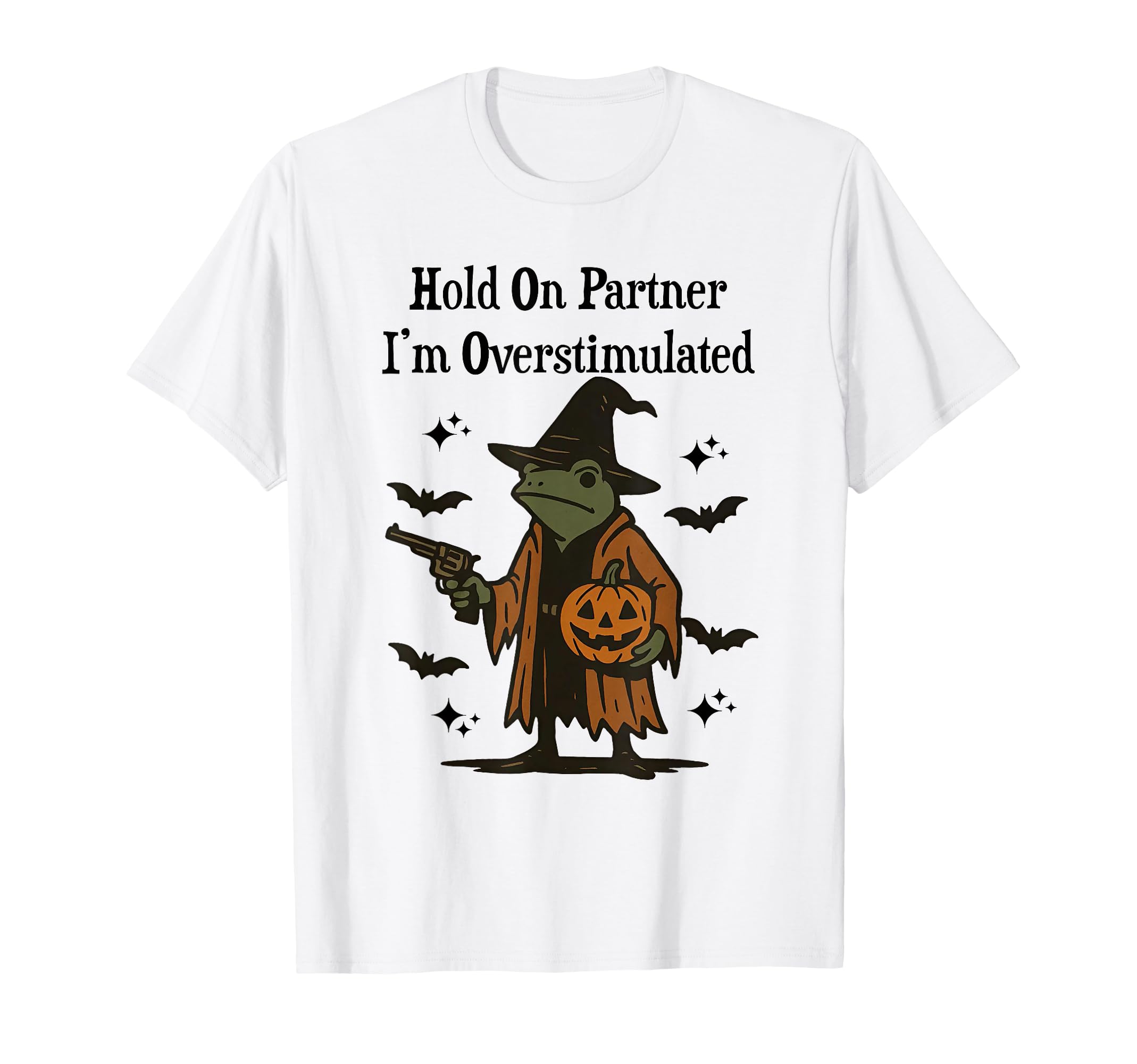 Hold Partner Im Overstimulated Cowboy Frog T-Shirt - Graphic Print Unisex - T-Shirt, Sweatshirt, Hoodie