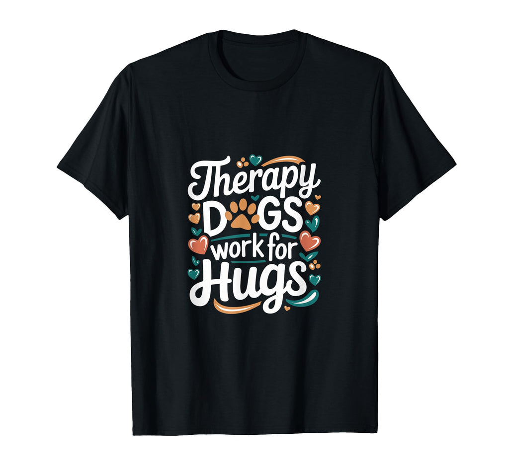 Therapy Dogs Work Hugs Pet Lover T-Shirt - Graphic Print Men Women - T-Shirt, Sweatshirt, Hoodie