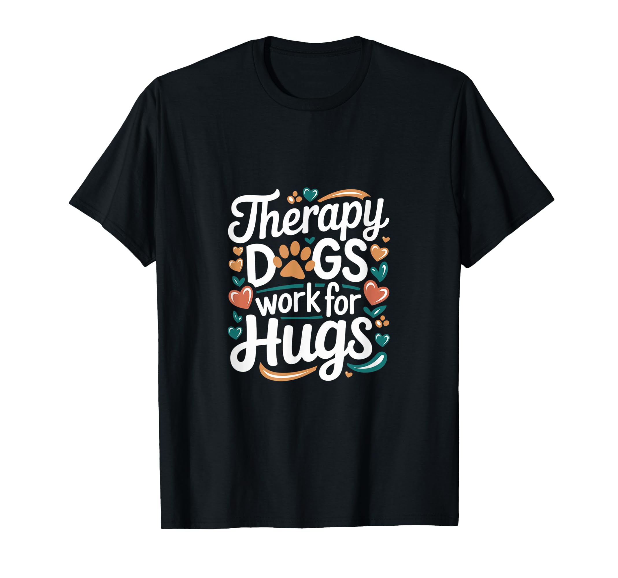 Therapy Dogs Work Hugs Pet Lover T-Shirt - Graphic Print Men Women - T-Shirt, Sweatshirt, Hoodie