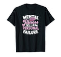 Mental Illness Is Not Personal Failure T-Shirt - Novelty Apparel Men Women - T-Shirt, Sweatshirt, Hoodie