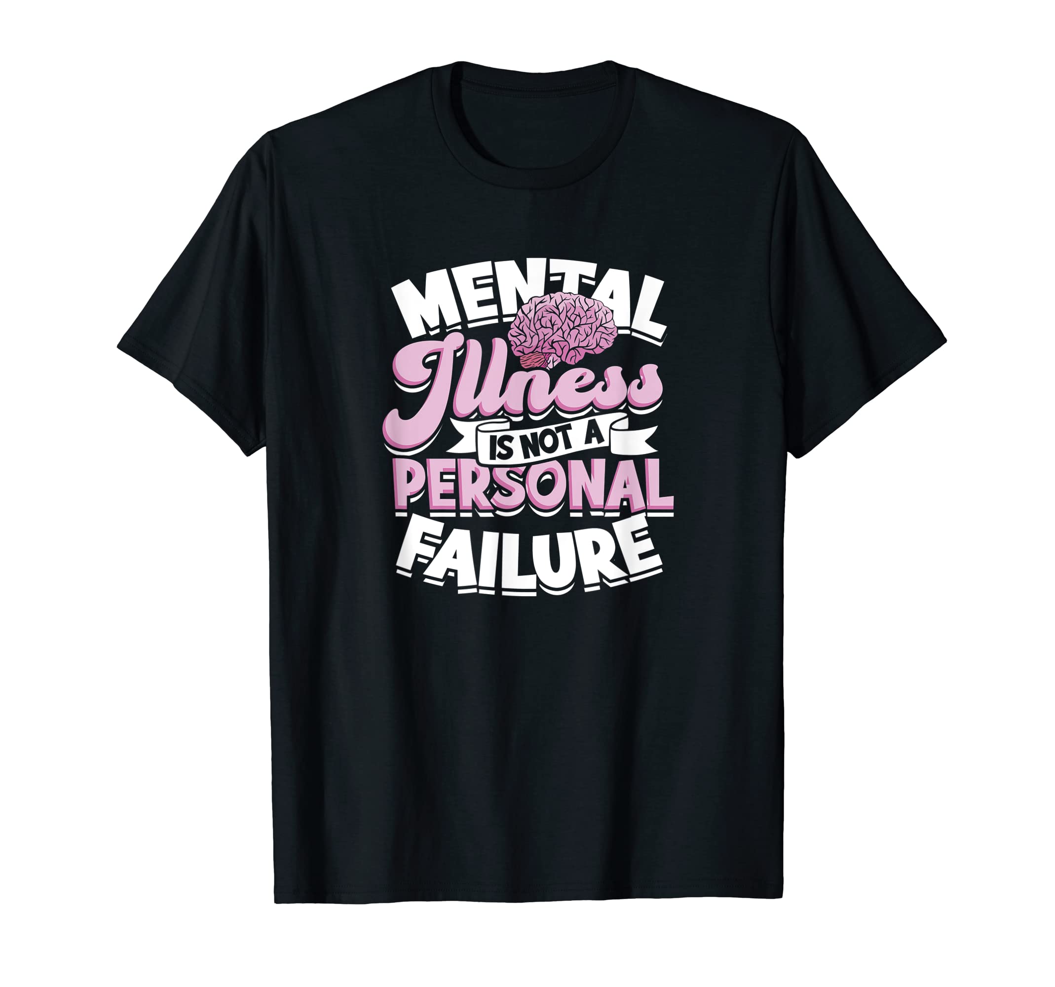 Mental Illness Is Not Personal Failure T-Shirt - Novelty Apparel Men Women - T-Shirt, Sweatshirt, Hoodie