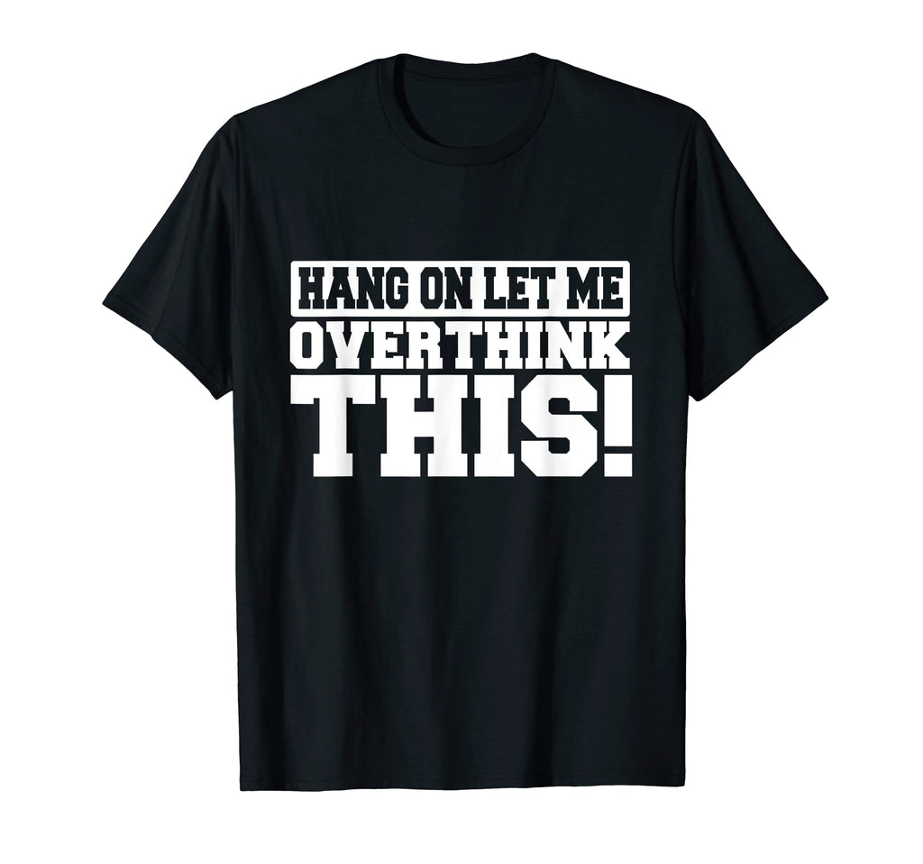 Hang Let Me Overthink This Socially T-Shirt - Minimalist Print for Adults - T-Shirt, Sweatshirt, Hoodie