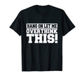 Hang Let Me Overthink This Socially T-Shirt - Minimalist Print for Adults - T-Shirt, Sweatshirt, Hoodie
