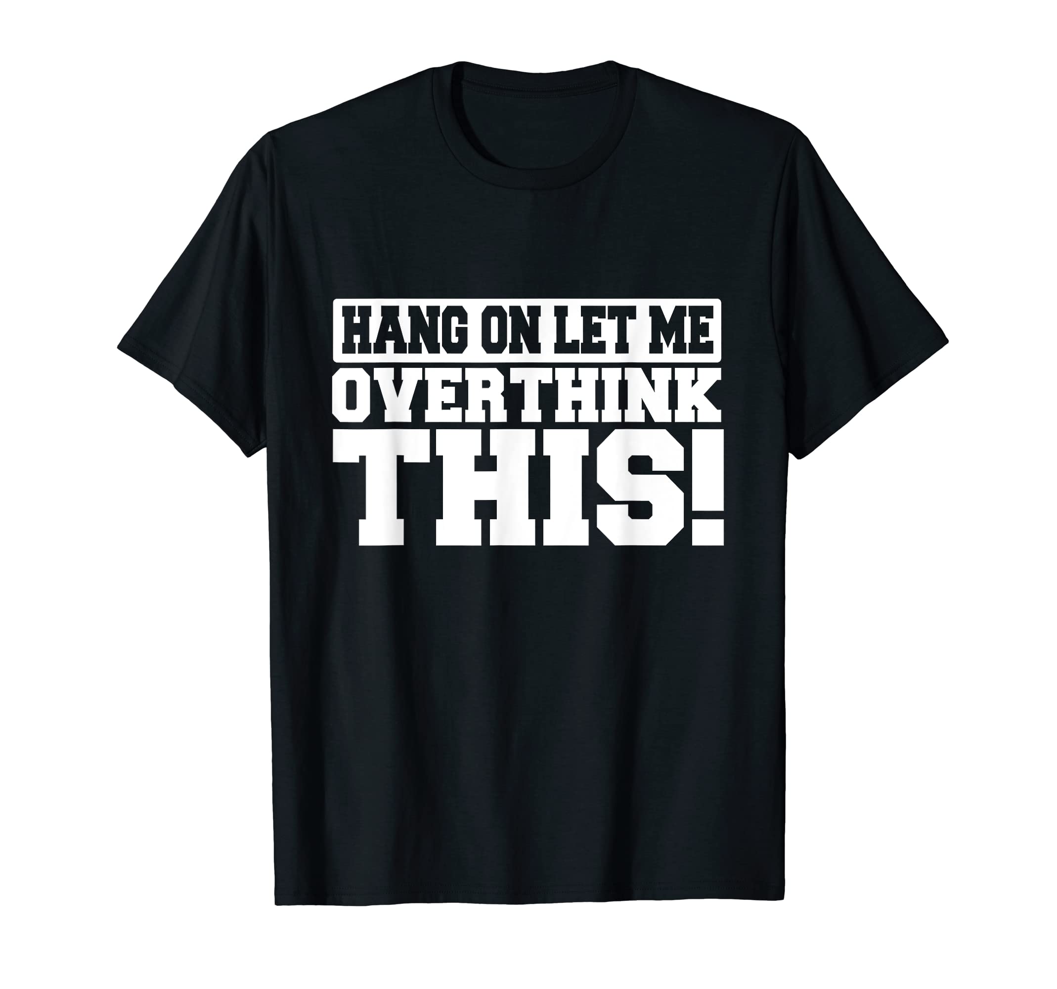 Hang Let Me Overthink This Socially T-Shirt - Minimalist Print for Adults - T-Shirt, Sweatshirt, Hoodie