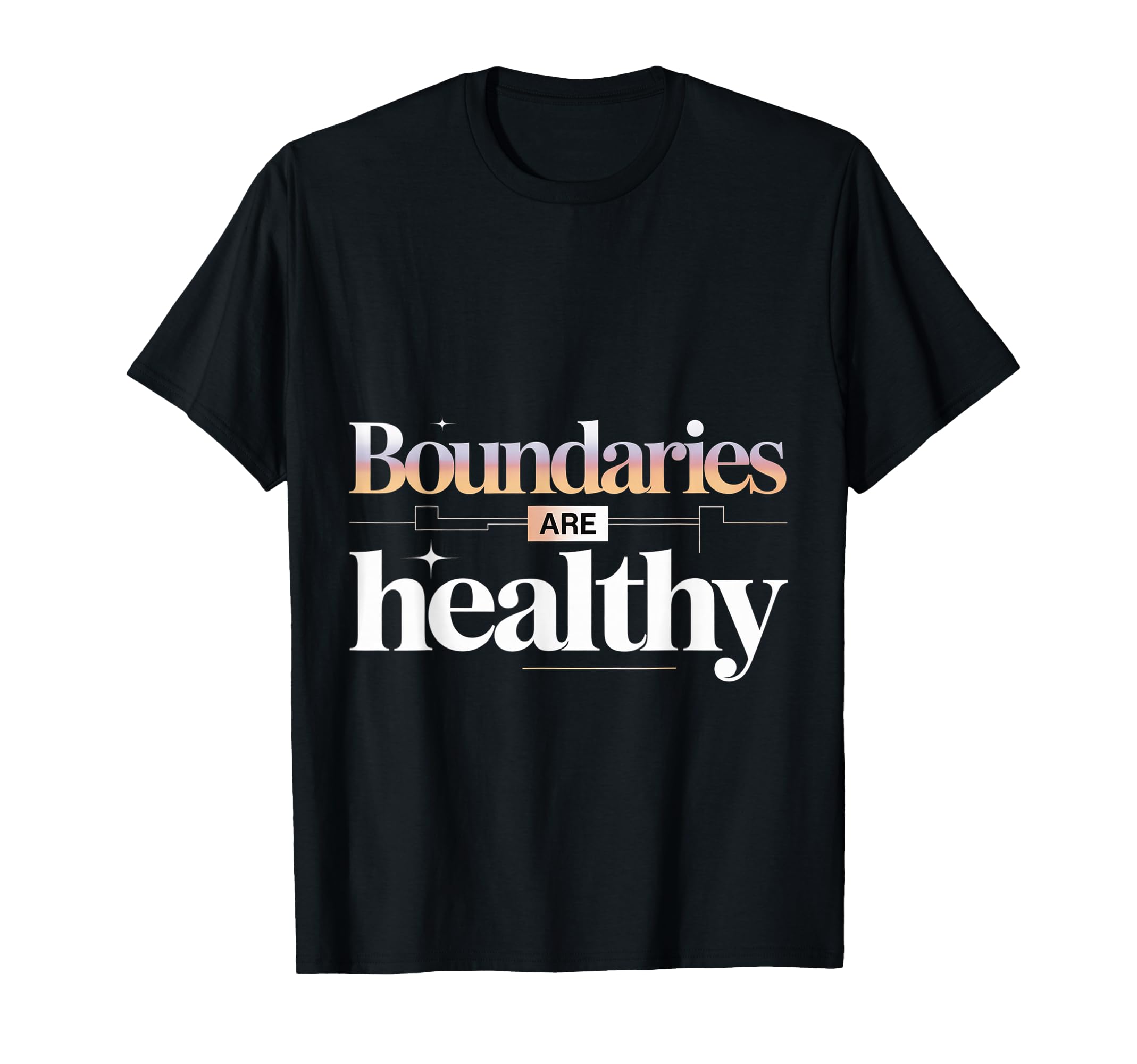 Boundaries Are Healthy Emotional T-Shirt - Fun Novelty Design Unisex - T-Shirt, Sweatshirt, Hoodie