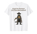 Hold Partner Im Overstimulated Cowboy Cat T-Shirt - Trendy Graphic Unisex - T-Shirt, Sweatshirt, Hoodie