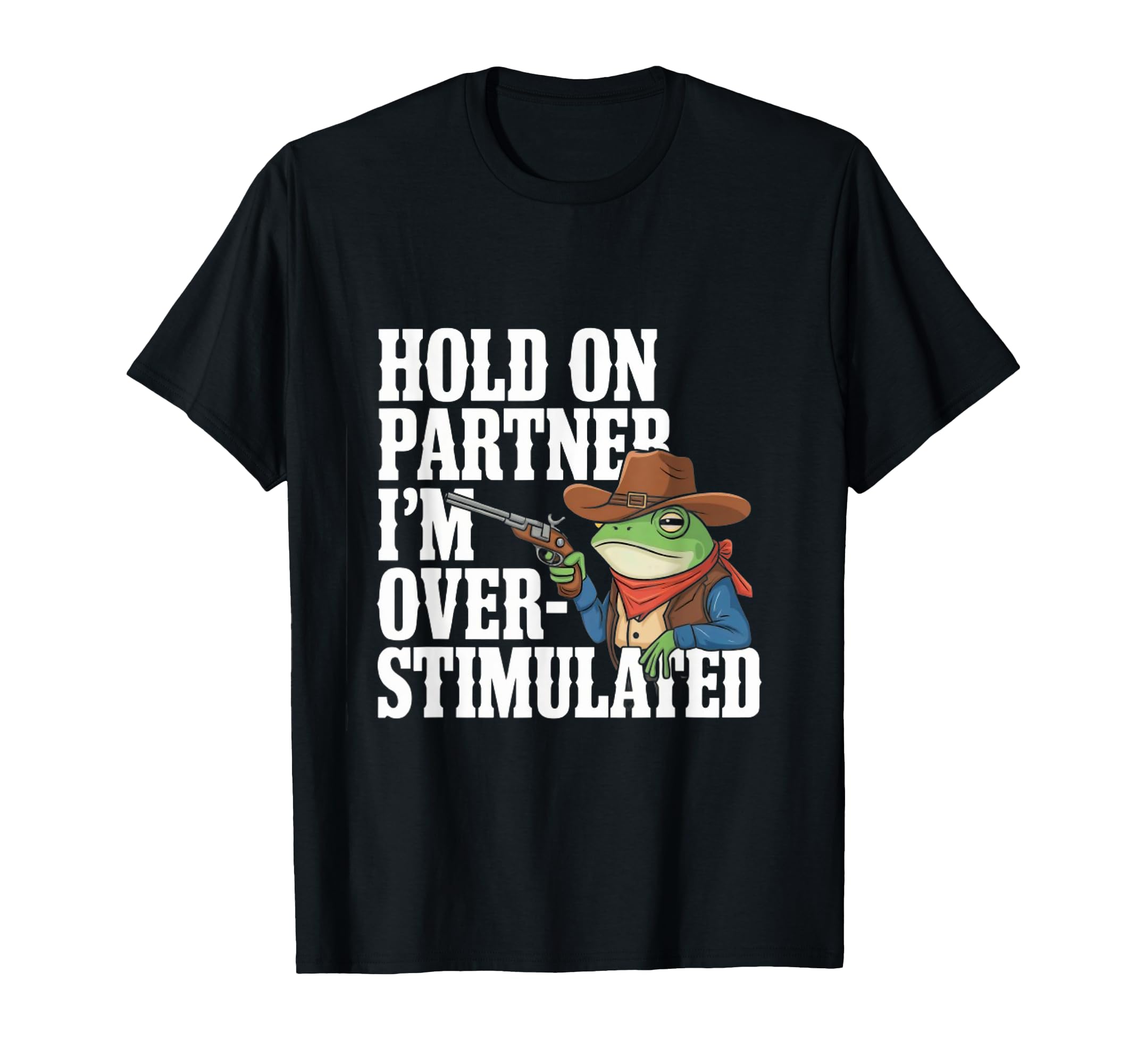 Frog Sheriff Slow Down Im T-Shirt - Novelty Apparel for Adults - T-Shirt, Sweatshirt, Hoodie
