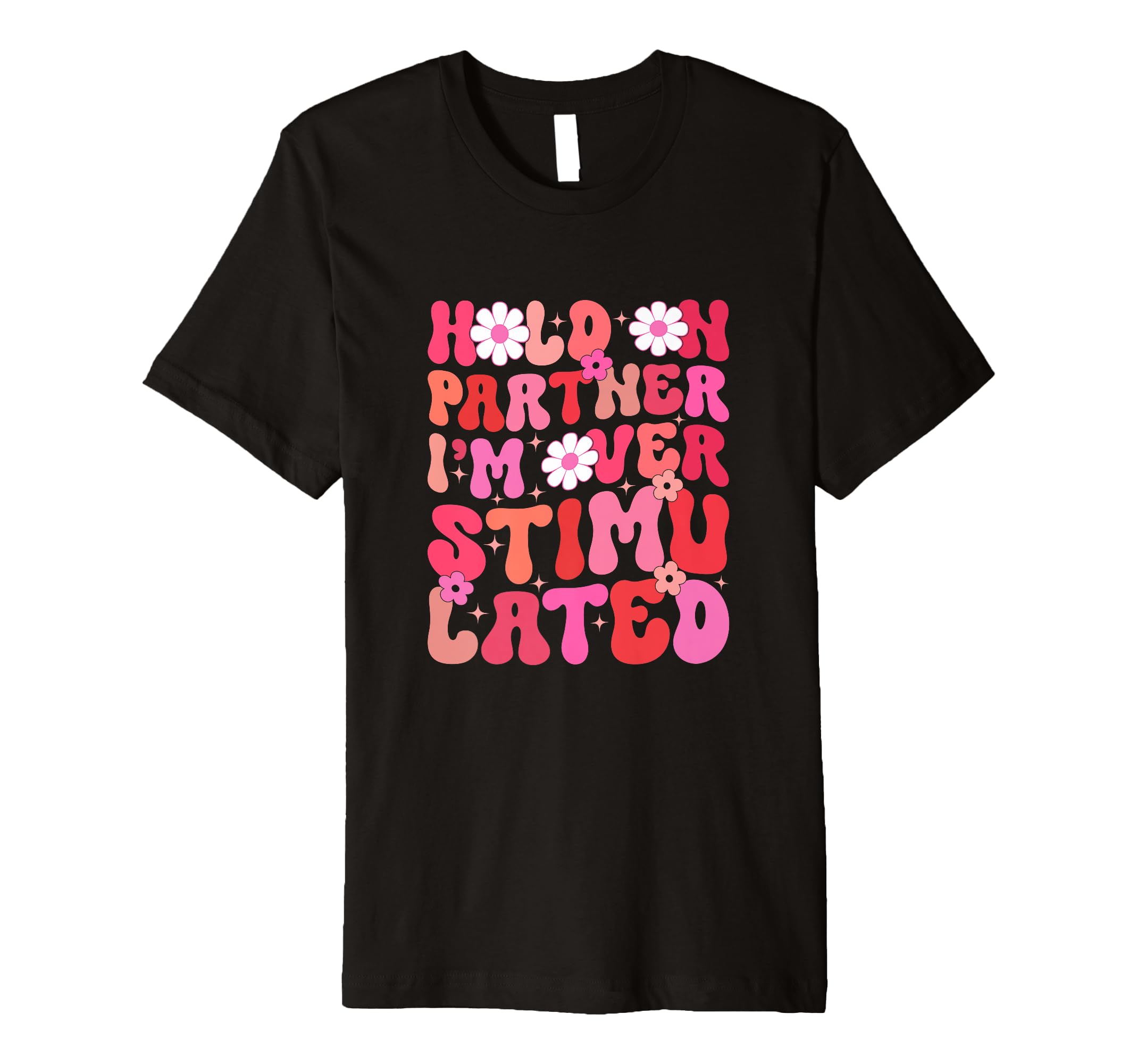 Groovy Hold Partner Im Overstimulated T-Shirt - Trendy Graphic Unisex - T-Shirt, Sweatshirt, Hoodie