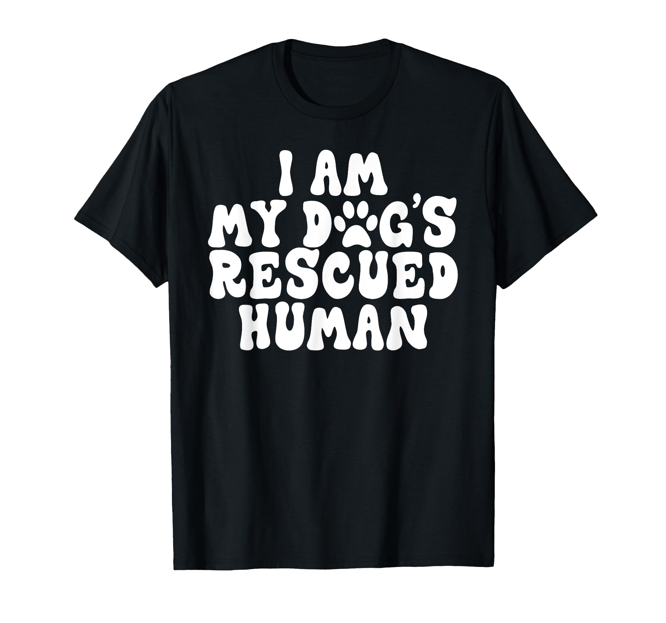 I Am My Dogs Rescued Human Dogs T-Shirt - Novelty Apparel Men Women - T-Shirt, Sweatshirt, Hoodie