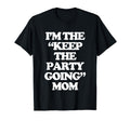 Im Keep Party Going Mom Funny T-Shirt - Fun Novelty Design for Adults - T-Shirt, Sweatshirt, Hoodie