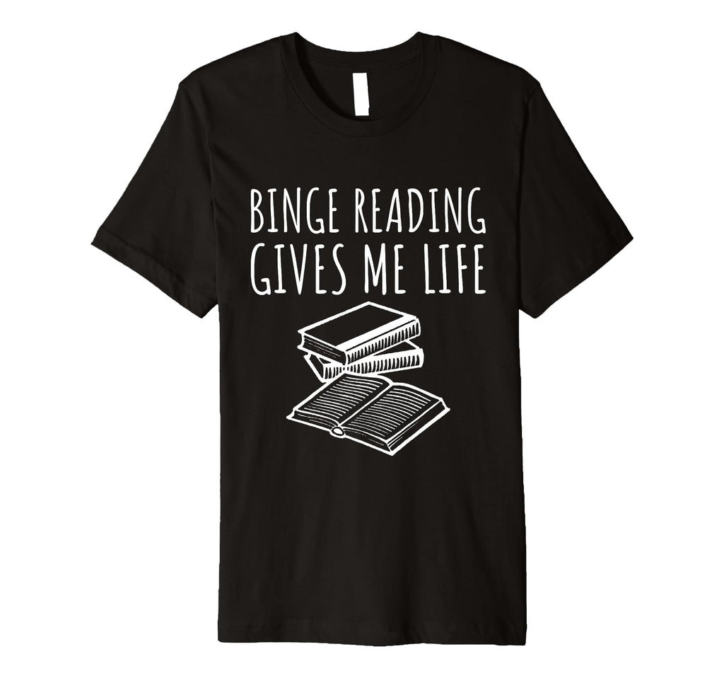 Binge Reading Gives Me Life T-Shirt - Unique Graphic for Adults - T-Shirt, Sweatshirt, Hoodie