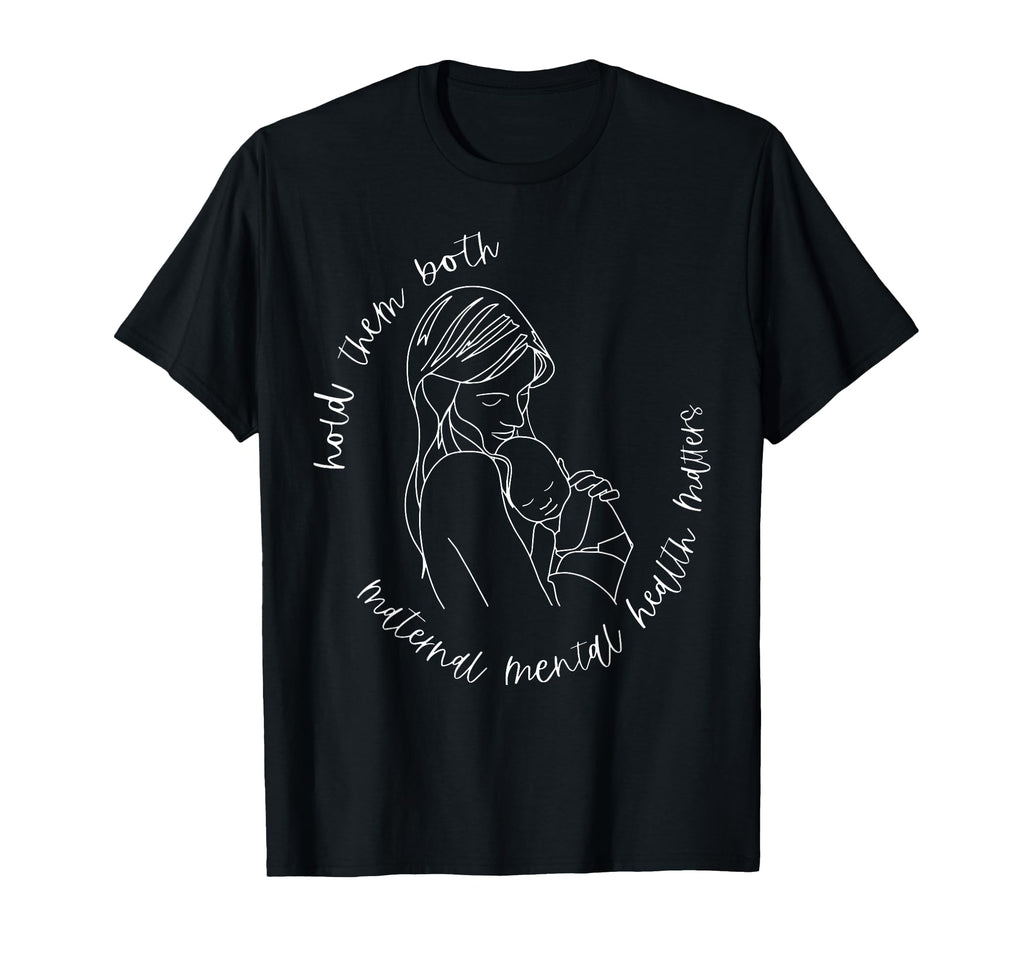 Hold Them Both Maternal Mental T-Shirt - Casual Everyday Wear Unisex - T-Shirt, Sweatshirt, Hoodie