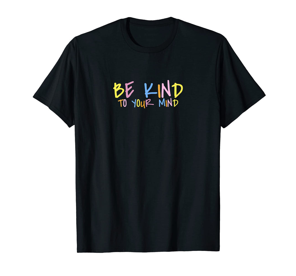 Be Kind To Your Mind Mental Health T-Shirt - Minimalist Print for Adults - T-Shirt, Sweatshirt, Hoodie