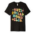 Anti Social Moms Club Groovy T-Shirt - Casual Everyday Wear Unisex - T-Shirt, Sweatshirt, Hoodie
