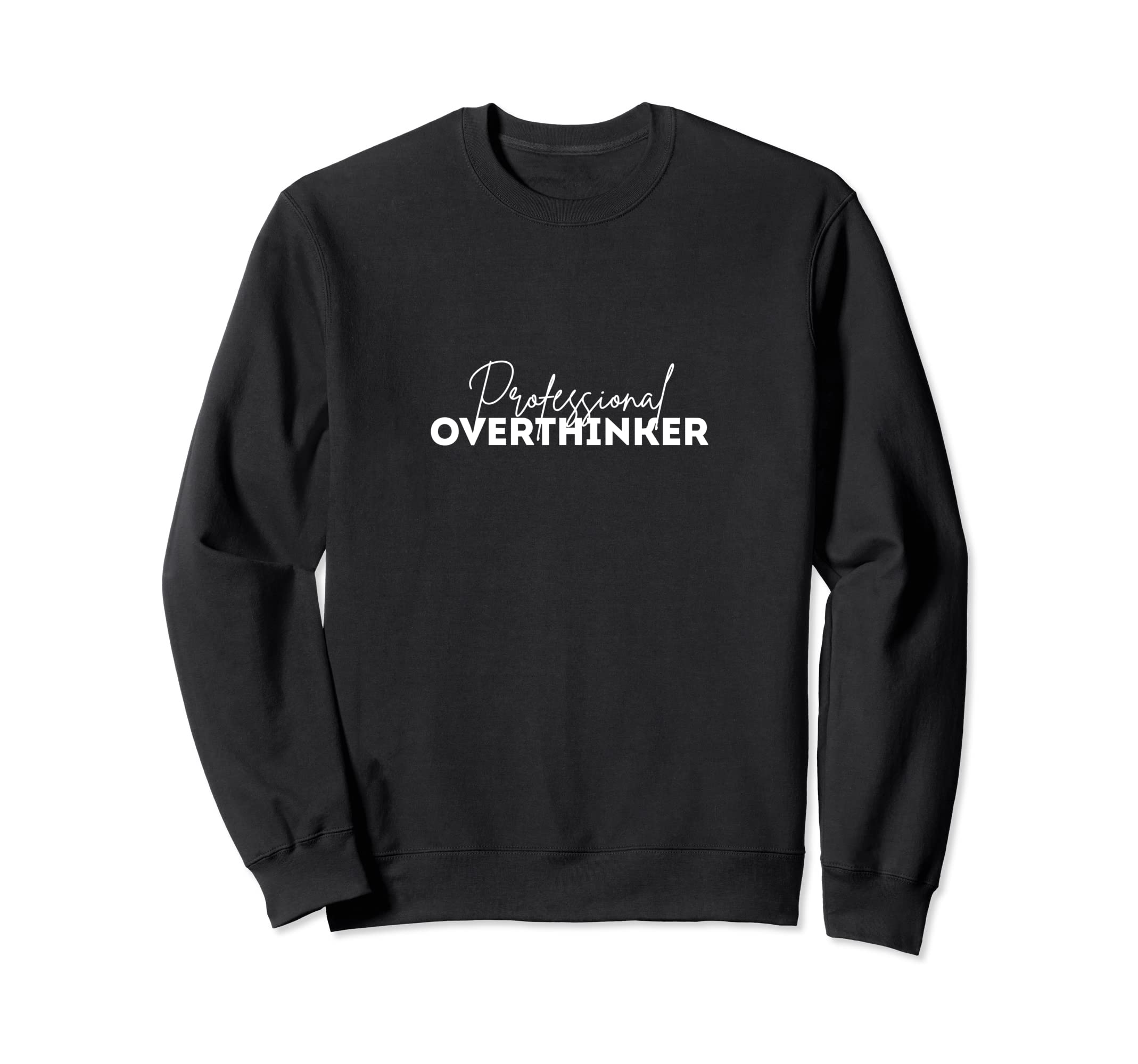 Professional Overthinker Sweatshirt - Streetwear Style Unisex - T-Shirt, Sweatshirt, Hoodie