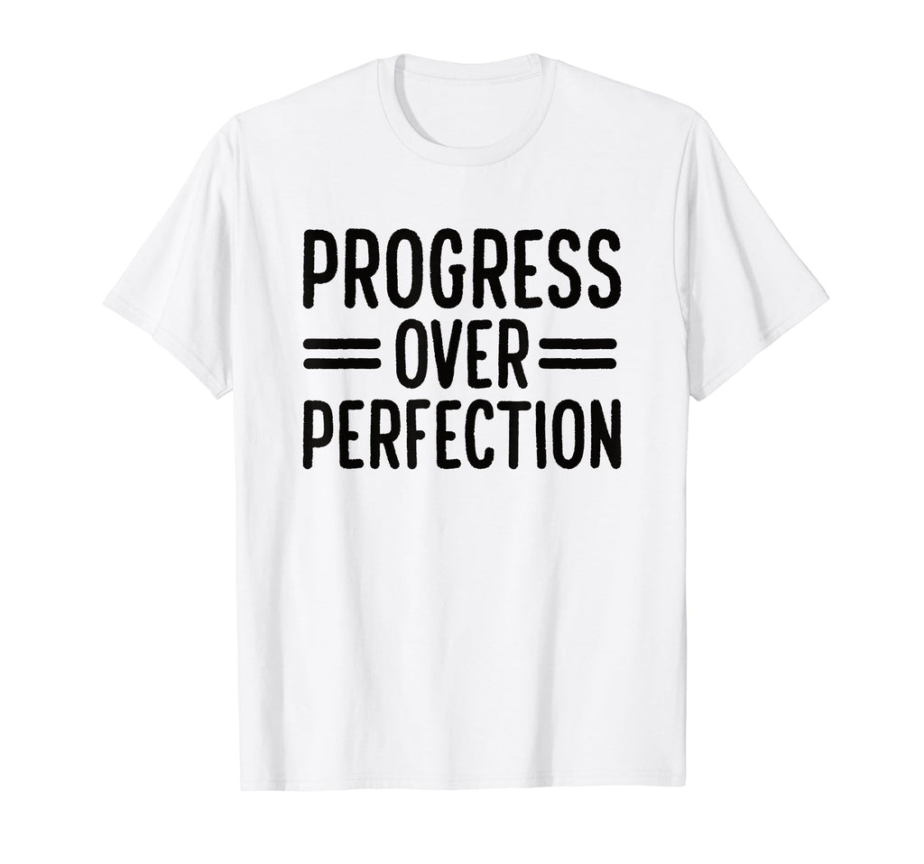 Progress Over Perfection Special T-Shirt - Unique Graphic Men Women - T-Shirt, Sweatshirt, Hoodie