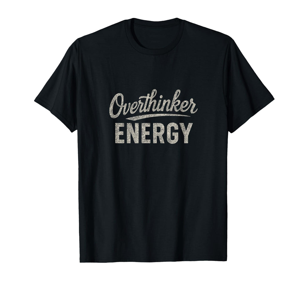 Funny Overthinking T-Shirt - Trendy Graphic Men Women - T-Shirt, Sweatshirt, Hoodie