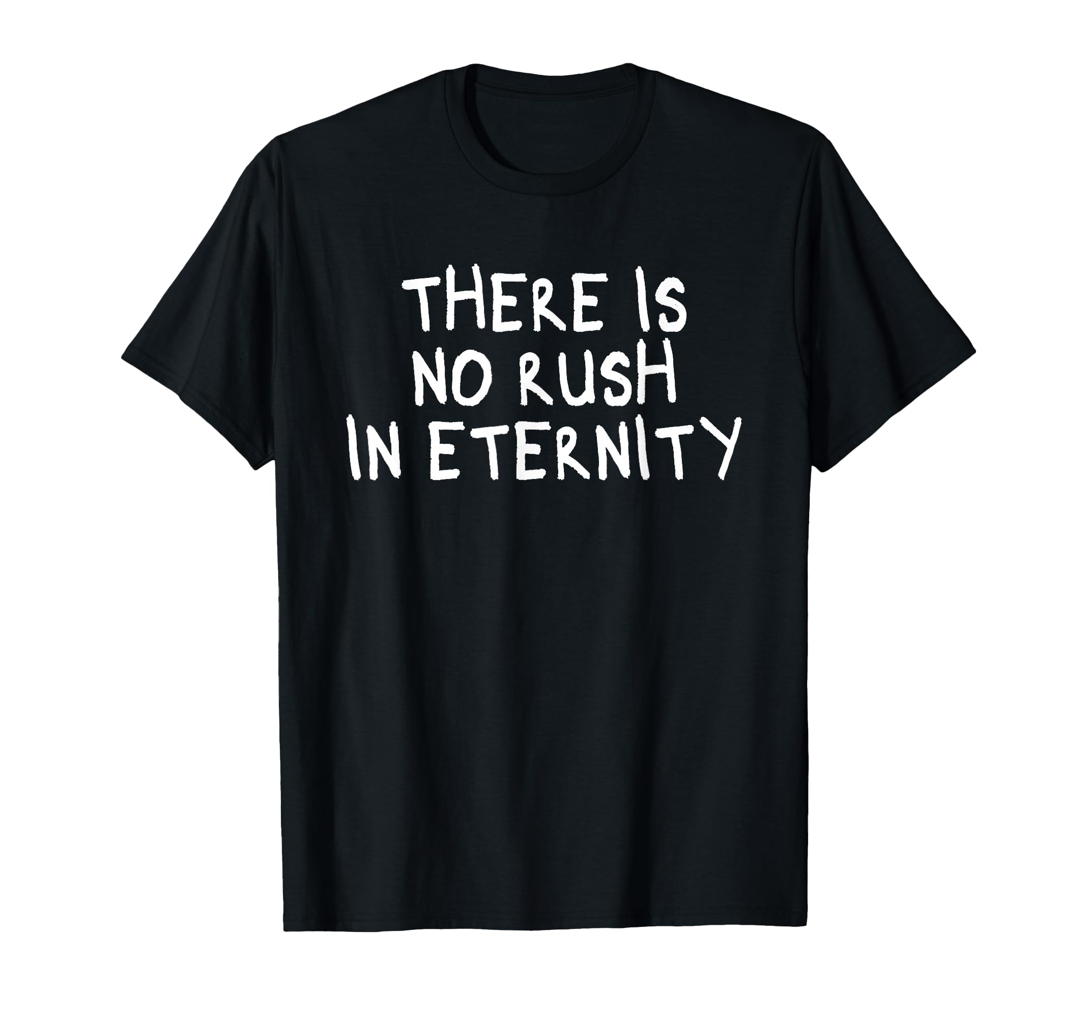 There Is No Rush Eternity Mindfulness T-Shirt - Trendy Graphic Unisex - T-Shirt, Sweatshirt, Hoodie