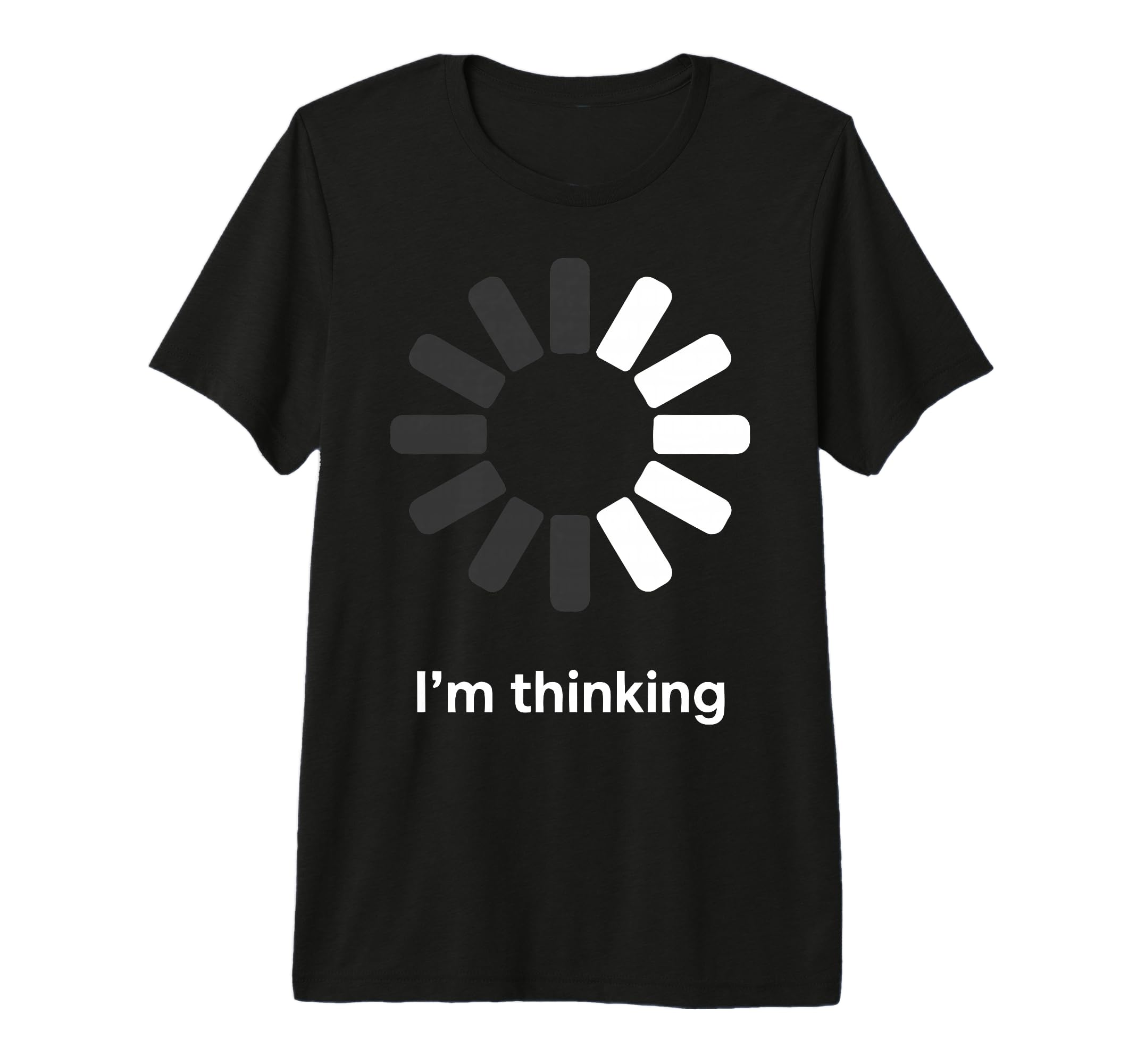 Im Thinking Loading Spinner Funny T-Shirt - Trendy Graphic Unisex - T-Shirt, Sweatshirt, Hoodie