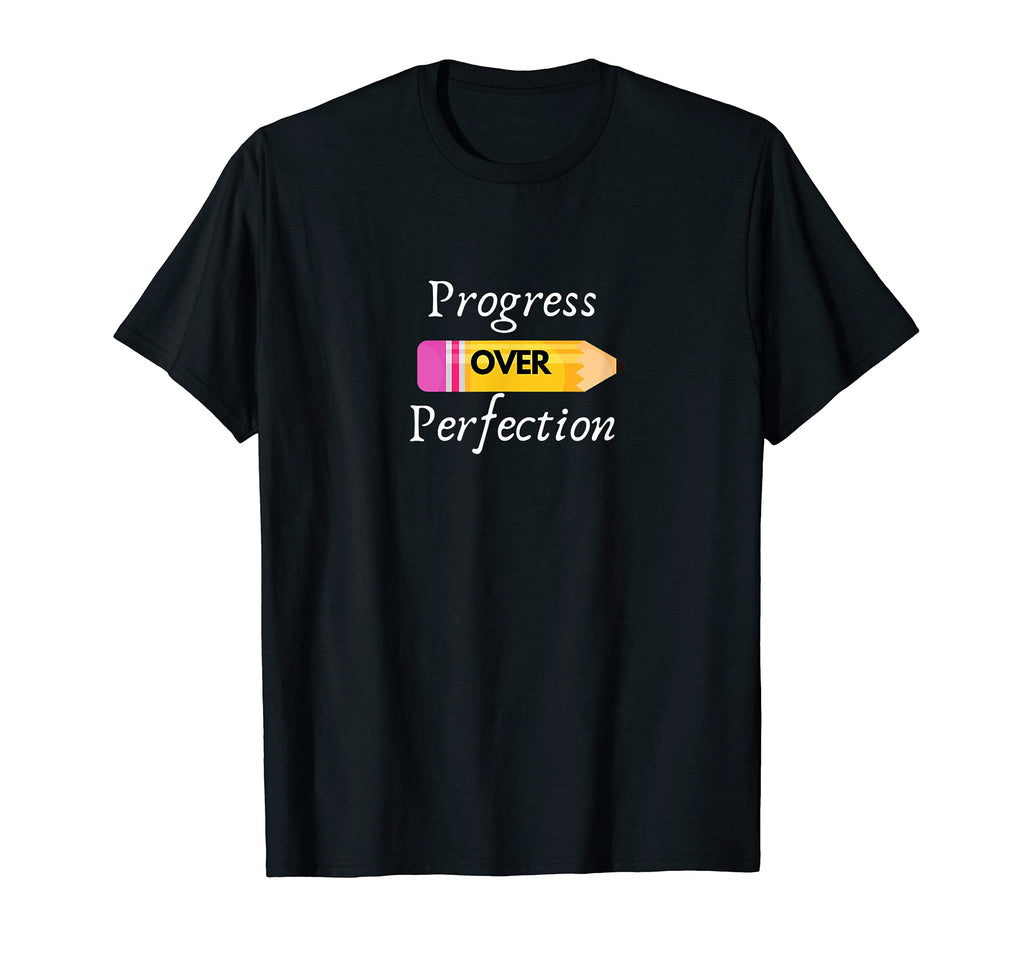 Progress Over Perfection T-Shirt - Fun Novelty Design Men Women - T-Shirt, Sweatshirt, Hoodie