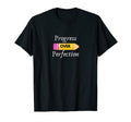 Progress Over Perfection T-Shirt - Fun Novelty Design Men Women - T-Shirt, Sweatshirt, Hoodie