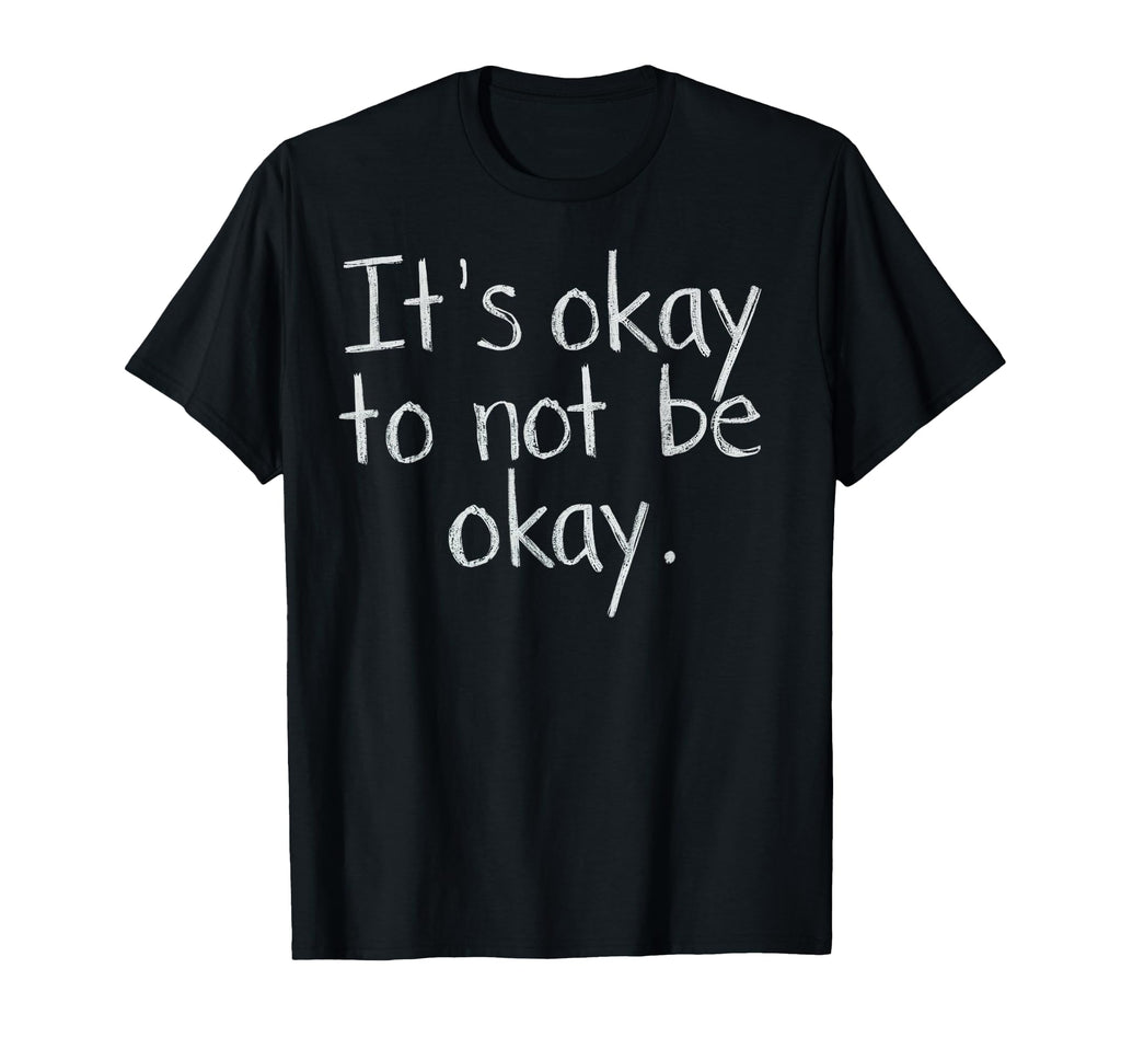 Its Okay To Not Be Okay Mental Health T-Shirt - Unique Graphic Men Women - T-Shirt, Sweatshirt, Hoodie
