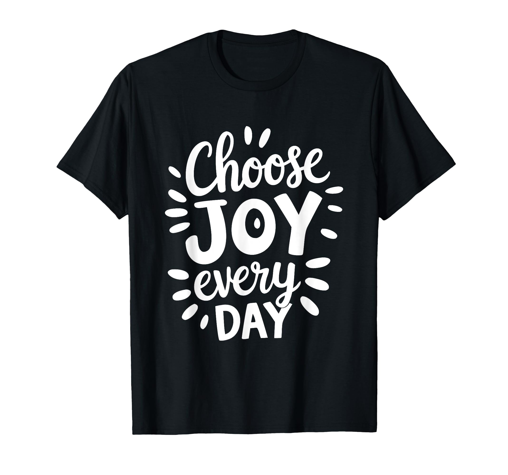 Positive Motivational Choose Joy Every T-Shirt - Aesthetic Graphic Unisex - T-Shirt, Sweatshirt, Hoodie