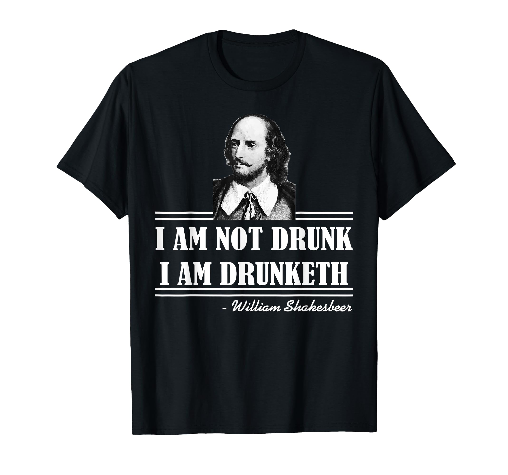 I Am Not Drunk I Am Drunketh William T-Shirt - Graphic Print Unisex - T-Shirt, Sweatshirt, Hoodie