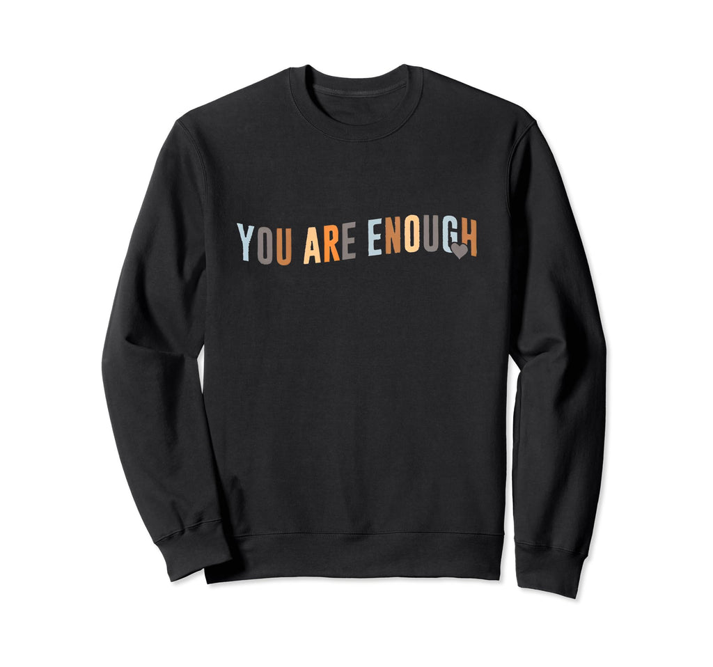 Be You You Are Enough Sweatshirt - Fun Novelty Design for Adults - T-Shirt, Sweatshirt, Hoodie