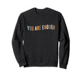 Be You You Are Enough Sweatshirt - Fun Novelty Design for Adults - T-Shirt, Sweatshirt, Hoodie