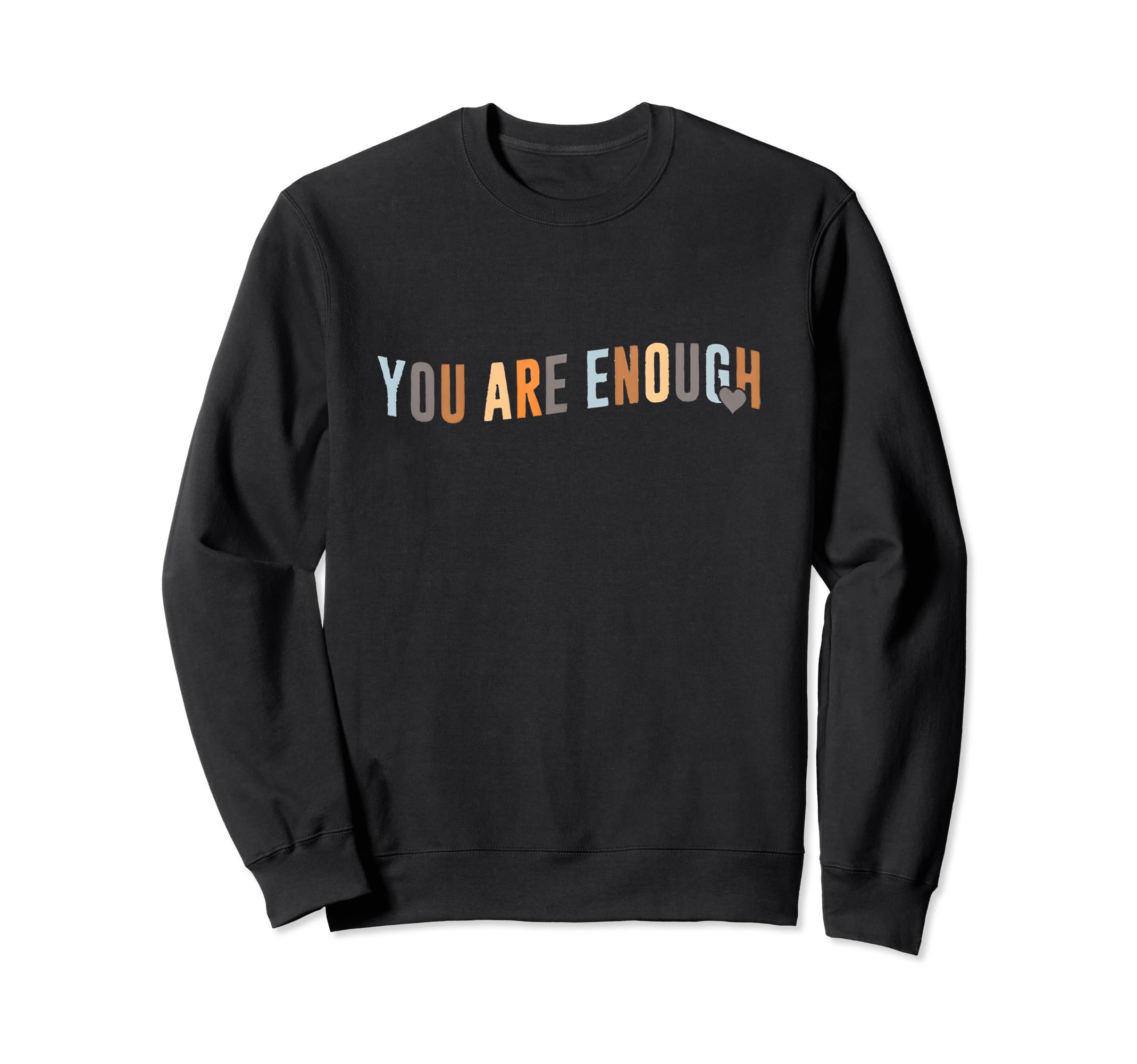 Be You You Are Enough Sweatshirt - Fun Novelty Design for Adults - T-Shirt, Sweatshirt, Hoodie