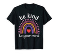 Mental Health Awareness Be Kind To T-Shirt - Streetwear Style Men Women - T-Shirt, Sweatshirt, Hoodie