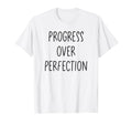 Progress Over Perfection Positive Mental T-Shirt - Streetwear Style Unisex - T-Shirt, Sweatshirt, Hoodie
