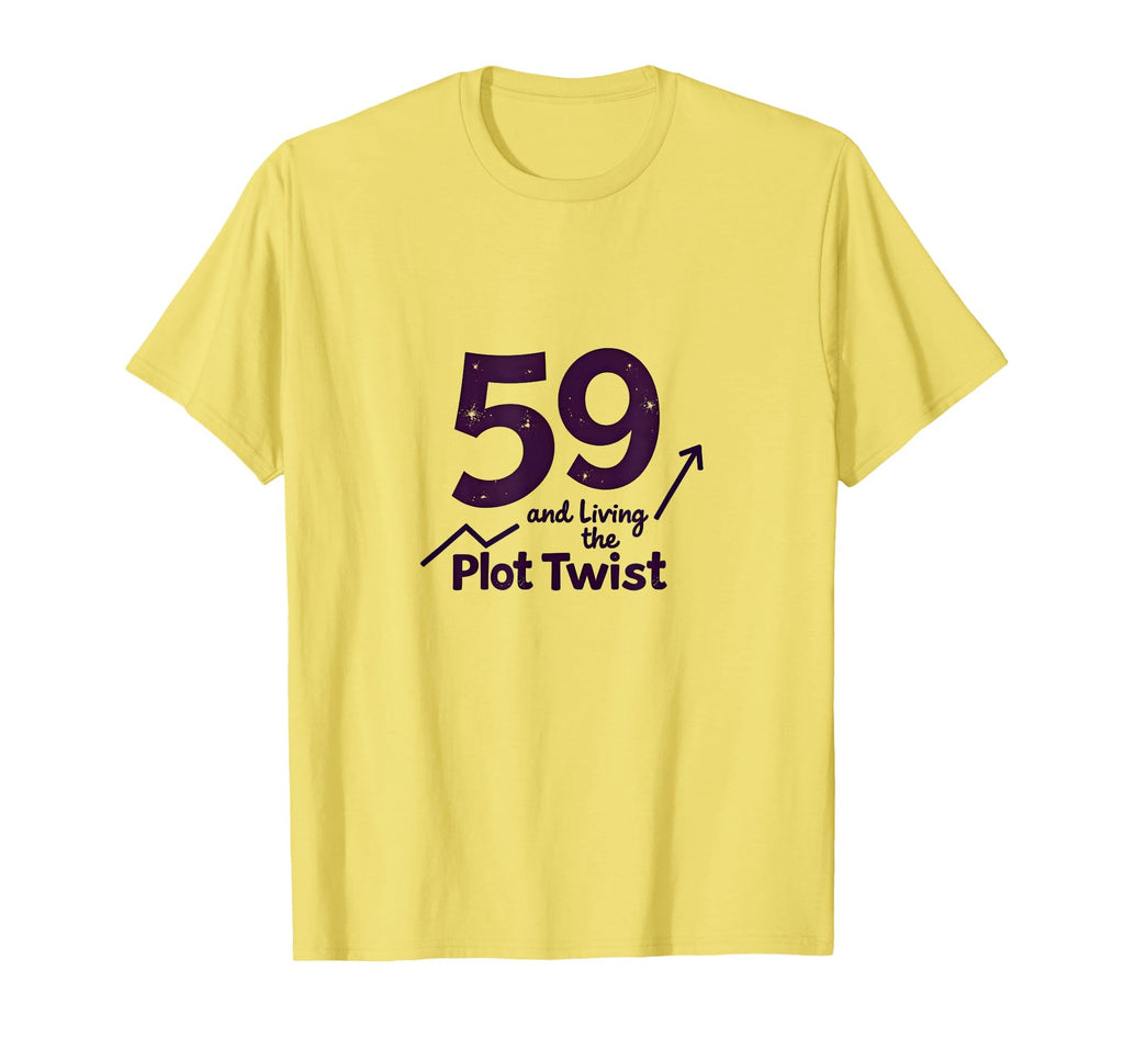 59 And Living Plot Twist Birthday Gift T-Shirt - Trendy Graphic Men Women - T-Shirt, Sweatshirt, Hoodie
