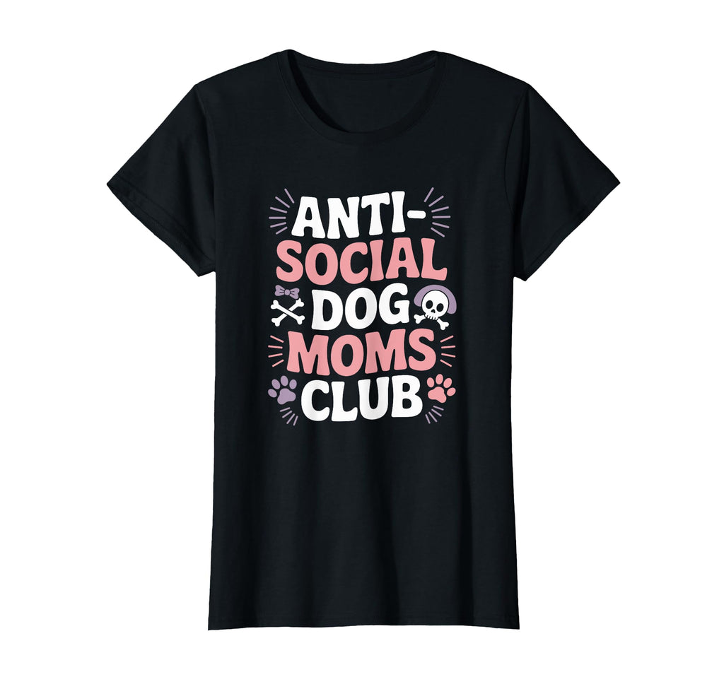 Anti Social Dog Moms Club Funny Pet T-Shirt - Casual Everyday Wear Unisex - T-Shirt, Sweatshirt, Hoodie
