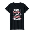 Anti Social Dog Moms Club Funny Pet T-Shirt - Casual Everyday Wear Unisex - T-Shirt, Sweatshirt, Hoodie