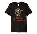 Hold Partner Im Overstimulated Funny T-Shirt - Novelty Apparel for Adults - T-Shirt, Sweatshirt, Hoodie