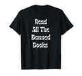 Read All Banned Books Writer Librarian T-Shirt - Fun Novelty Design Unisex - T-Shirt, Sweatshirt, Hoodie