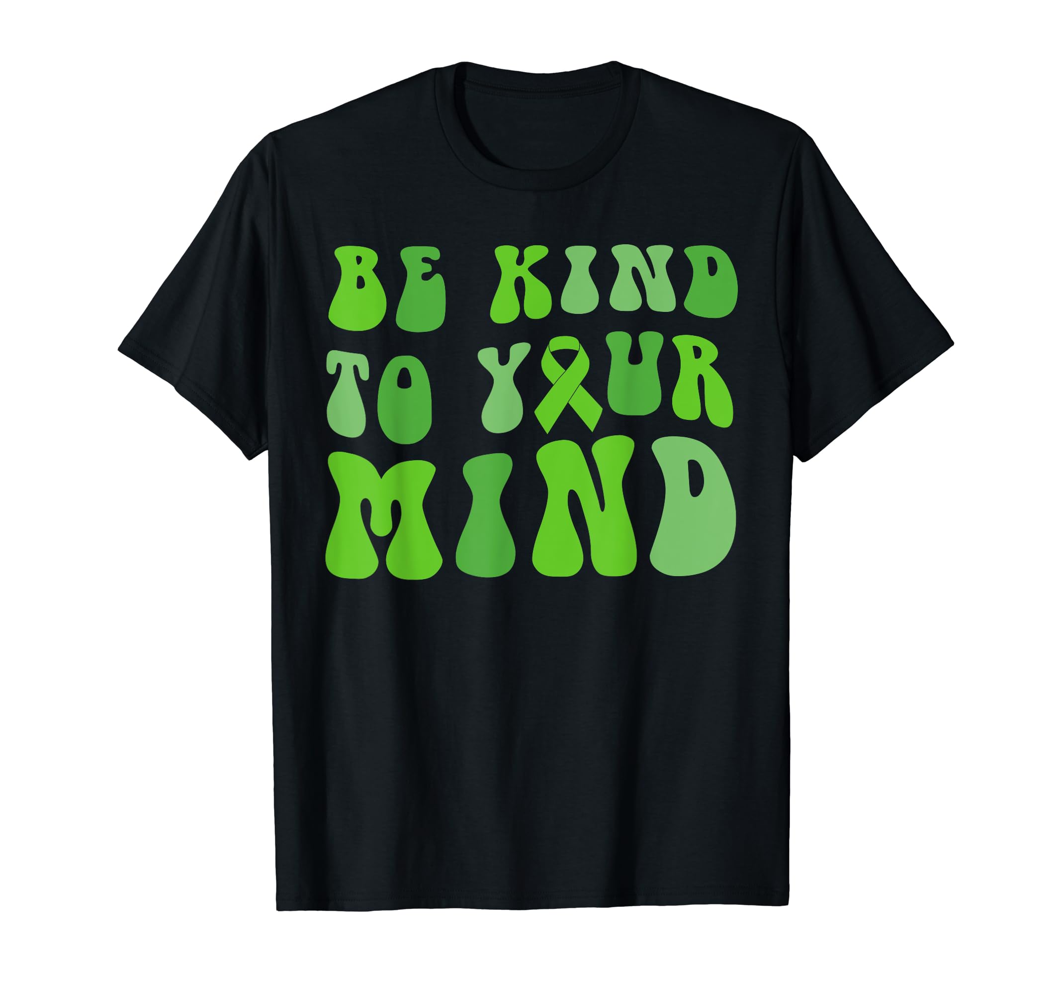 Be Kind To Your Mind Mental Health T-Shirt - Unique Graphic Men Women - T-Shirt, Sweatshirt, Hoodie