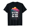 Support Mental Health Matter Its Okay T-Shirt - Novelty Apparel for Adults - T-Shirt, Sweatshirt, Hoodie