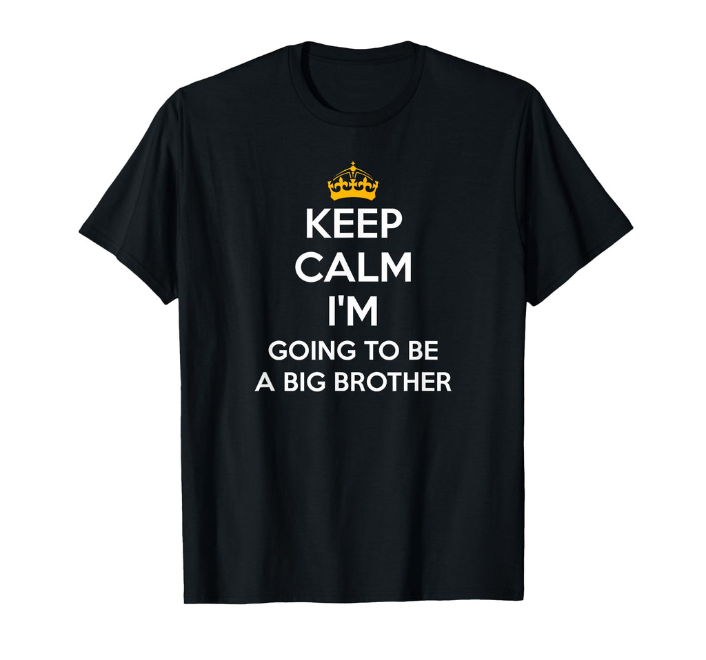 Keep Calm Im Going To Be Big Brother T-Shirt - Streetwear Style Men Women - T-Shirt, Sweatshirt, Hoodie