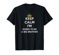 Keep Calm Im Going To Be Big Brother T-Shirt - Streetwear Style Men Women - T-Shirt, Sweatshirt, Hoodie
