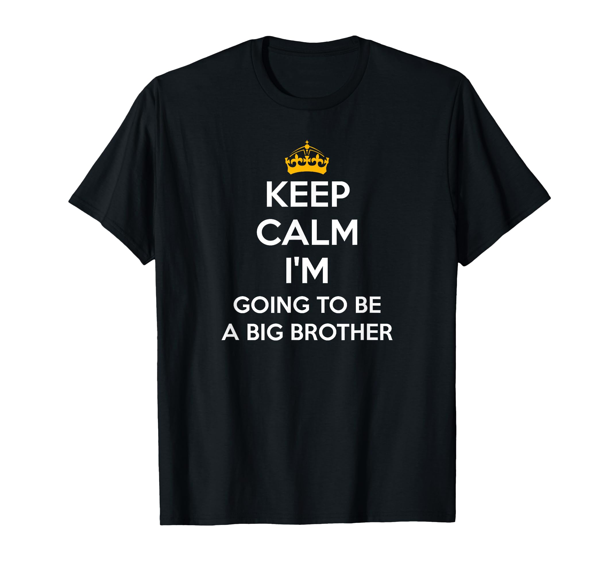 Keep Calm Im Going To Be Big Brother T-Shirt - Streetwear Style Men Women - T-Shirt, Sweatshirt, Hoodie