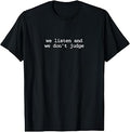 We Listen and We Dont Judge Empathetic T-Shirt Unisex T-shirt, Sweatshirt, Hoodie, Long Sleeve Tee - T-Shirt, Sweatshirt, Hoodie