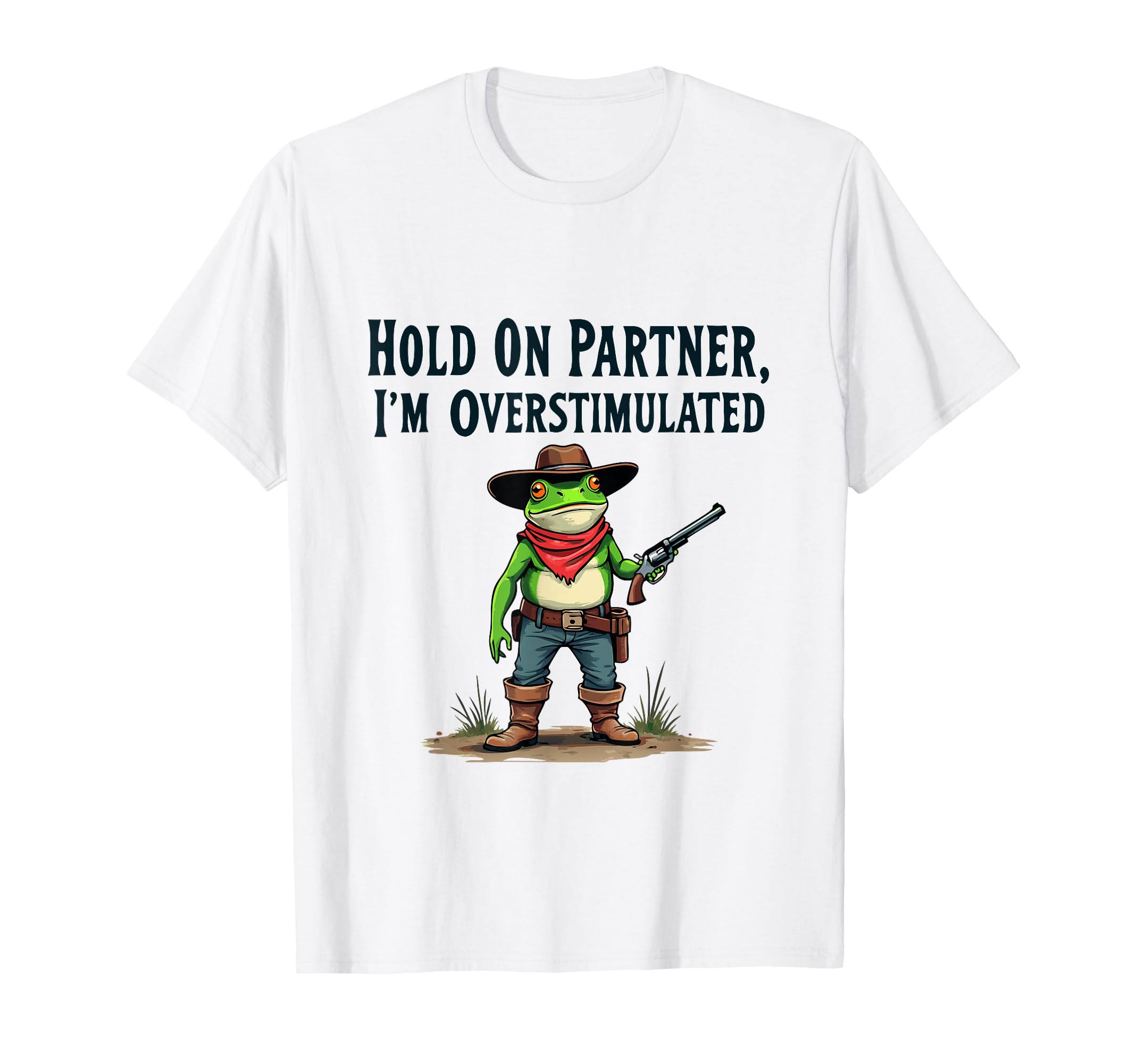 Hold Partner Im Overstimulated Funny T-Shirt - Streetwear Style Men Women - T-Shirt, Sweatshirt, Hoodie